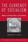 Jonathan R. Zatlin, Jonathan R. (Boston University) Zatlin - Currency of Socialism
