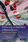 Denis G. Arnold, Denis G. (University of North Carolina Arnold, Denis G. Arnold, Denis G. (University of North Carolina Arnold, Arnold Denis G. - Ethics and the Business of Biomedicine