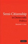 Elizabeth F Cohen, Elizabeth F. Cohen, Elizabeth F. (Syracuse University Cohen - Semi-Citizenship in Democratic Politics