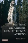 Peter Hunt - War, Peace, and Alliance in Demosthenes'' Athens