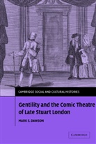 Mark Dawson, Mark S. Dawson - Gentility and the Comic Theatre of Late Stuart London