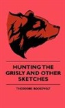 Warren Hastings Miller, Theodore Roosevelt - Hunting the Grisly and Other Sketches