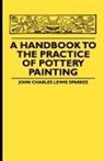 William Rossiter, John Charle Sparkes, John Charles Lewis Sparkes - A Handbook to the Practice of Pottery Pa