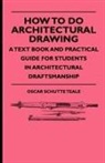 Meissner, Oscar Schutte Teale - How to Do Architectural Drawing - A Text