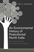 Eric Strahorn, Eric A Strahorn, Eric A. Strahorn - An Environmental History of Postcolonial North India