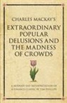 Charles Mackay, Tim Phillips - Extraordinary Popular Delusions and the Madness of Crowds