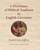 David L Jeffrey, David L. Jeffrey, David Lyle Jeffrey, David Lyle (EDT) Jeffrey - Dictionary of Biblical Tradition in English Literature