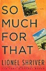 Lionel Shriver - So Much for That