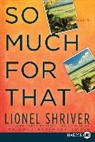 Lionel Shriver - So Much for That