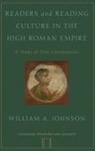 JOHNSON, William Johnson, William A. Johnson, Johnson William A. - Readers and Reading Culture in the High Roman Empire