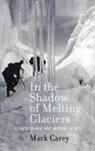 Mark Carey, Carey Mark - In the Shadow of Melting Glaciers
