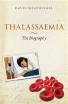D. J. Weatherall, David Weatherall, David J. Weatherall, David Weatherbee - Thalassaemia: The Biography