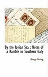 George Gissing - By the Ionian Sea : Notes of a Ramble in