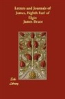 James Bruce, James Eighth Earl of Elgin Bruce - Letters and Journals of James, Eighth Ea