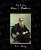 Leo Tolstoy, Leo Nikolayevich Tolstoy - The Light Shines in Darkness