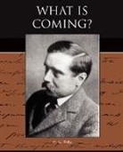 H. G. Wells - What Is Coming?
