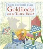 Emma Chichester Clark, Emma Chichester Clark, Emma Chichester Clark - Goldilocks and the Three Bears