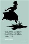 Michele Birnbaum, Michele (University of Puget Sound Birnbaum - Race, Work, and Desire in American Literature, 1860-1930