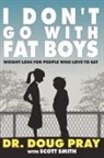 Doug Pray, Scott Smith - I Don't Go With Fat Boys: Weight Loss Fo