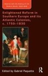 Gabriel Paquette, Gabriel B. Paquette, Gabriel Paquette, Paquette Gabriel - Enlightened Reform in Southern Europe and Its Atlantic Colonies, C.