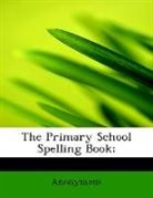 Anonymous, . Anonymous - The Primary School Spelling Book;