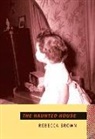 Rebecca Brown - Haunted house -the- a novel