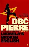 D. B. C. Pierre, DBC Pierre - Ludmila's Broken English