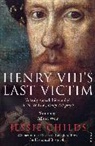 Jessie Childs - Henry VIIi's Last Victim