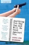 Laurie Lynn Drummond - Anything You Say Can and Will be Used Against You