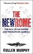 Cullen Murphy - The New Rome - The Fall of the Roman Empire and the Fate of America