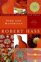 Robert Hass - Time and Materials: Poems 1997-2005