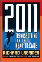 Richard Laermer, Laermer Richard - 2011 : Trendspotting for the Next Decade