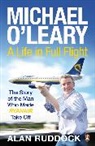 Alan Ruddock - Michael O'Leary: A Life In Full Flight