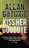 Allan Guthrie - Kiss Her Goodbye