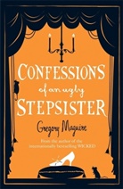 Gregory Magguire, Gregory Maguire, Maguire Gregory - Confessions of an Ugly Stepsister