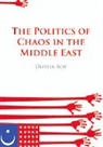 Oliver Roy, Olivier Roy - The Politics of Chaos in the Middle East
