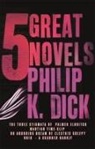 Philip K Dick, Philip K. Dick - Five Great Novels