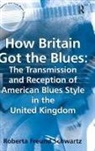 Roberta Freund Schwartz, Schwartz Roberta Freund - How Britain Got the Blues