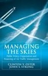 Clinton V. Oster, Clinton V. Strong Oster, Jr. Clinton V. Strong Oster, Professor Clinton V. Oster, John S. Strong, Professor John S. Strong... - Managing the Skies