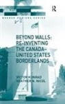 Victor Konrad, Victor Nicol Konrad, Konrad Victor, Dr. Heather Nicol, Heather Nicol - Beyond Walls: Re-Inventing the Canada-United States Borderlands