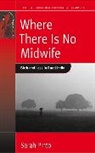 Sarah Pinto, Pinto Sarah - Where There Is No Midwife