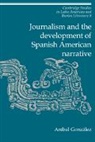 An Bal Gonz Lez, An¿l Gonz¿z, Anibal Gonzalez, Anmbal Gonzalez, Aníbal González - Journalism and the Development of Spanish American Narrative