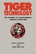 Dong-Sung Cho, Dong-Sung (Seoul National University) Cho,  Cho Dong-Sung, Mathews John a., John A. Mathews, John A. (Macquarie University Mathews... - Tiger Technology - The Creation of a Semiconductor Industry in East Asia