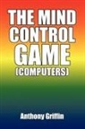 Anthony Griffin - The Mind Control Game (Computers)