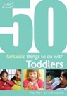 Clare Beswick, Phill Featherstone, Sally Featherstone, Featherstone Phill, Featherstone Sally - 50 Fantastic Things to Do With Toddlers