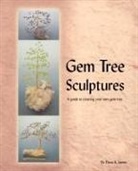 Dana James, Dana A. James - Gem Tree Sculptures: A Guide to Creating