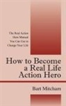 Bart Mitcham - How to Become a Real Life Action Hero:
