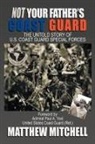 Matthew Mitchell - Not Your Father's Coast Guard: The Untol