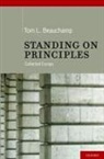 Tom L Beauchamp, Tom L. Beauchamp, Tom L. (Professor of Philosophy and Senior Research Scholar Beauchamp, Beauchamp Tom L. - Standing on Principles