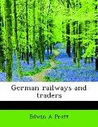 Edwin A Pratt - German Railways and Traders